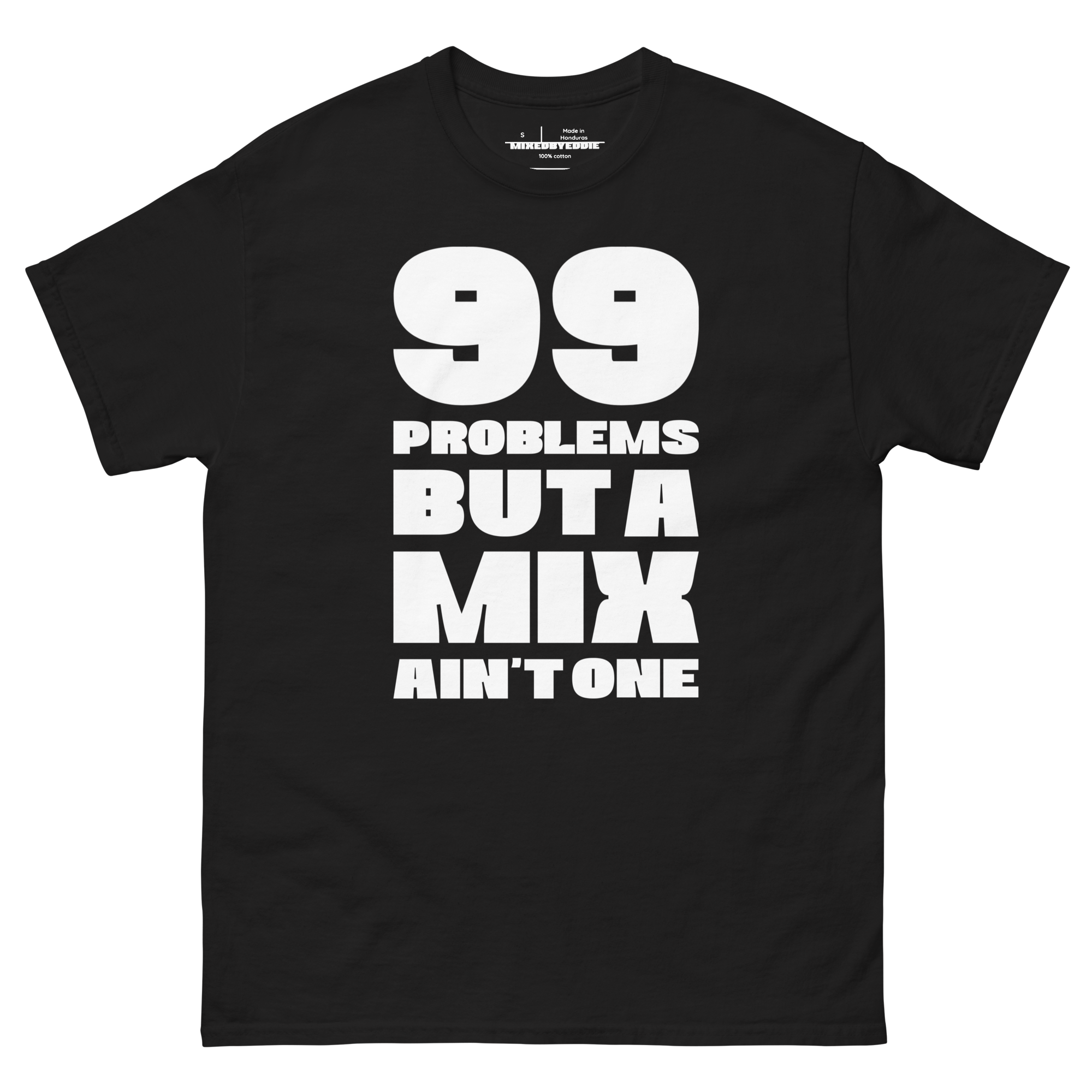"99 PROBLEMS BUT A MIX AIN'T ONE" T-SHIRT